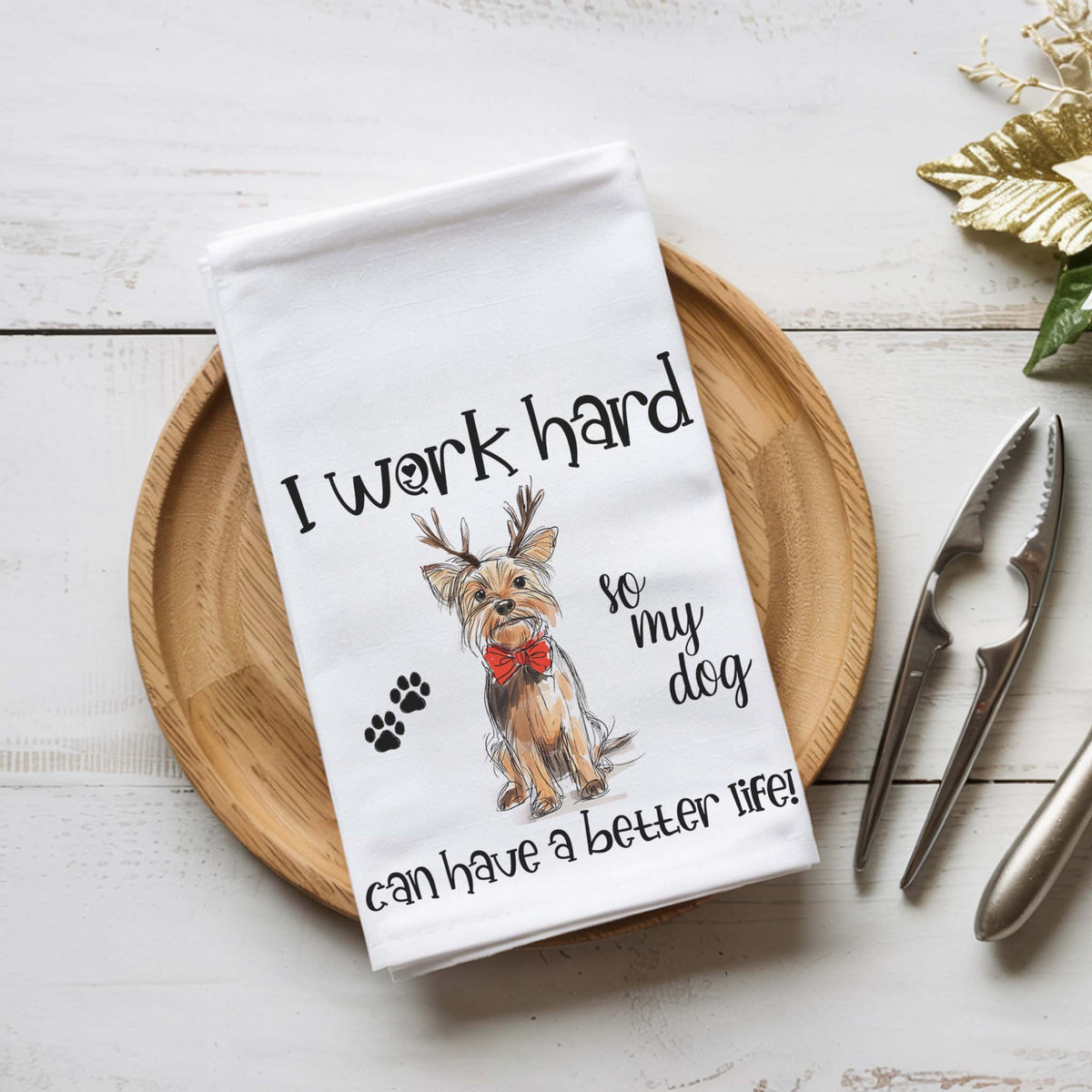 I Work So My Dog Has A Better Life - Christmas Version - Tea Towel