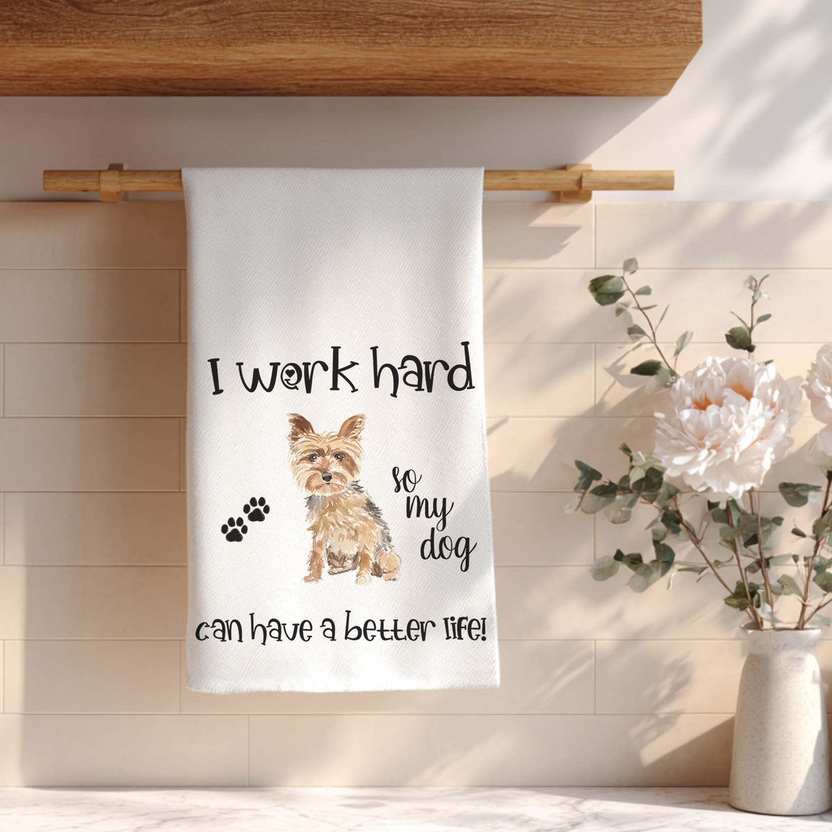 I Work So My Dog Has A Better Life - Tea Towel