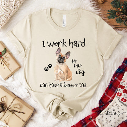 I Work So My Dog Has A Better Life - Customizable DOG BREEDS