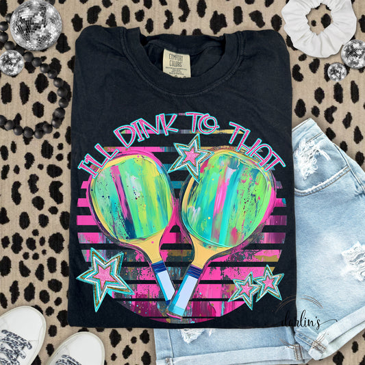 I'll Dink To That Shirt