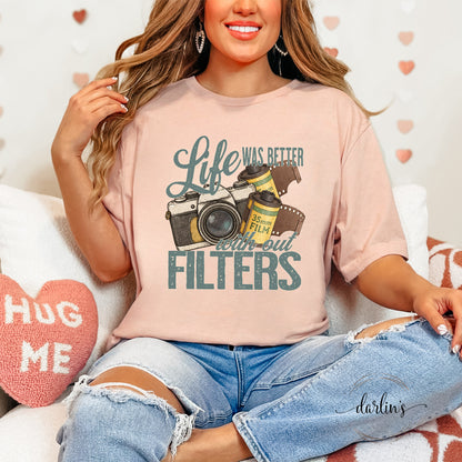 Life Was Better With Out Filters Shirt
