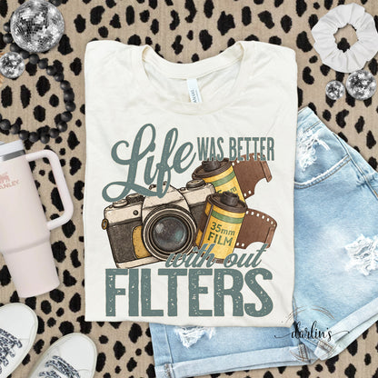 Life Was Better With Out Filters Shirt