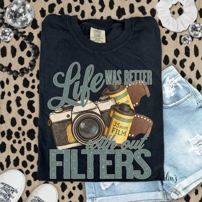 Life Was Better With Out Filters Shirt