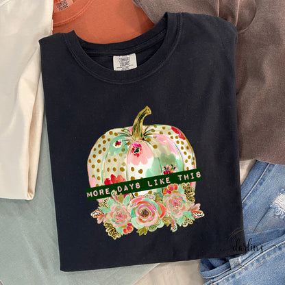 More Days Like This Shirt