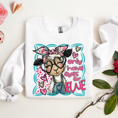 Only Have Eyes For Ewe Shirt