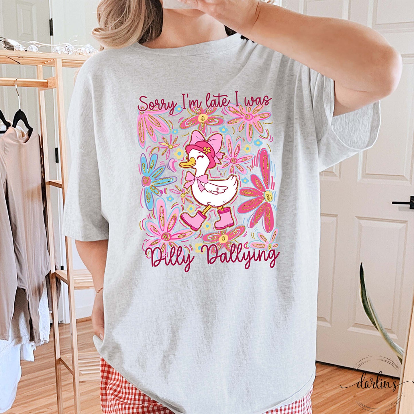 Sorry I'm Late I Was Dilly Dallying Goose Shirt