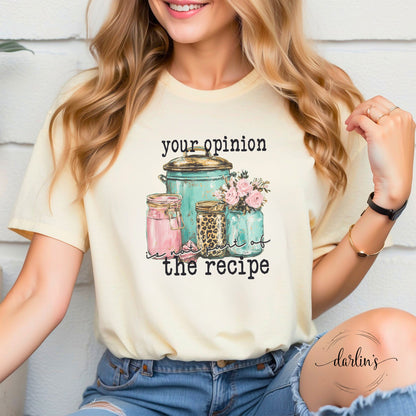 Your Opinion Is Not Part Of The Recipe