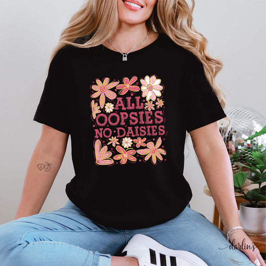 All Oopsies No Daisies Shirt