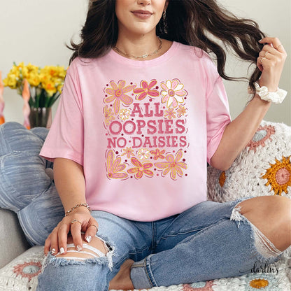 All Oopsies No Daisies Shirt